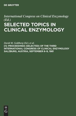 Selected Topics in Clinical Enzymology :Volume 1 Proceedings of the Third International Congress of Clinical Enzymology, Salzburg, Austria, September 6-9, 1981