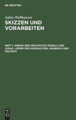 Image for Abri? der Geschichte Israels und Judas. Lieder der Hudhailiten: Arabisch und Deutsch (Skizzen Und Vorarbeiten / Von J. Wellhausen) (German Edition)