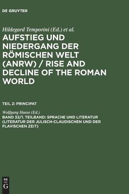 AUFSTIEG UND NIEDERGANG DER RMISCHEN (ROEMISCHEN) WELT II.32.1 Geschichte Und Kultur Roms in Spiegel Der Neueren Forschung. PRINCIPAT. Sprache Und Literatur (Literatur Der Julisch-Claudischen Und Der Flavischen Zeit)