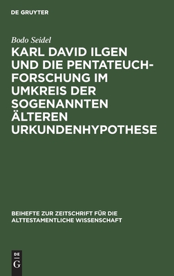 Karl David Ilgen Und Die Pentateuchforschung Im Umkreis Der Sogenannten Alteren Urkundenhypothese: Studien Zur Geschichte Der Exegetischen Hermeneutik in Der Spaten Aufklarung