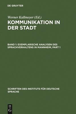 Kommunikation in Der Stadt. Teil 1 Exemplarische Analysen Des Sprachverhaltens in Mannheim (Schriften Des Instituts Fr Deutsche Sprache)