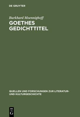 Goethes Gedichttitel (Quellen Und Forschungen Zur Literatur- Und Kulturgeschichte) (German Edition)