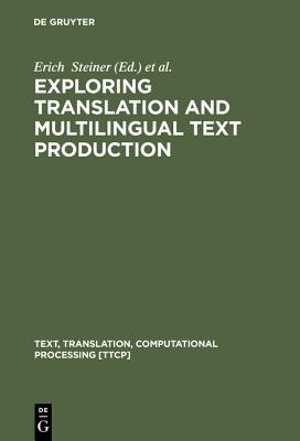 Exploring Translation and Multilingual Text Production: Beyond Content (Text, Translation, Computational Processing [TTCP], 3)