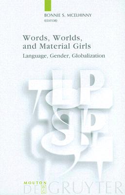 Words, Worlds, and Material Girls: Language, Gender, Globalization (Language, Power and Social Process)