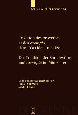 Tradition des proverbes et des exempla dans l'occident mdival / Die Tradition der Sprichwrter und Exempla im Mittelalter (Scrinium Friburgense) (French Edition) [Hardcover] Bizzarri, Hugo O.; Rohde, Martin; Hugo O. Bizzarri and Martin Rohde