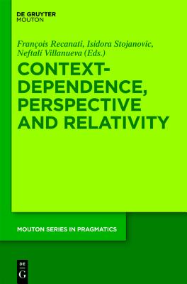 Context-Dependence, Perspective and Relativity (Mouton Series in Pragmatics [MSP], 6)