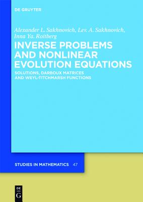 Inverse Problems and Nonlinear Evolution Equations: Solutions, Darboux Matrices and Weyl-Titchmarsh Functions (De Gruyter Studies in Mathematics, 47)