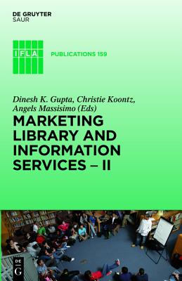 Marketing Library and Information Services II: A Global Outlook (IFLA Publications, 159)