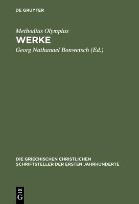 Methodius Olympius Werke (Die Griechischen Christlichen Schriftsteller Der Ersten Jahr) (Latin Edition)