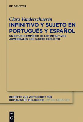 Infinitivo y sujeto en portugu s y espa ol: Un estudio emp rico de los infinitivos adverbiales con sujeto expl cito (Beihefte zur Zeitschrift f r romanische Philologie, 377) (Spanish Edition)