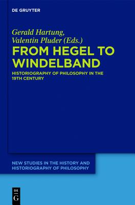From Hegel to Windelband (New Studies in the History and Historiography of Philosophy, 1) [Hardcover] Hartung, Gerald and Pluder, Valentin