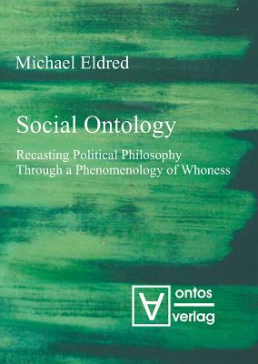 Social Ontology: Recasting Political Philosophy Through a Phenomenology of Whoness