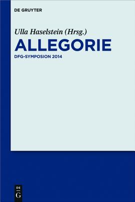 Allegorie: Dfg Symposion 2014 (German Edition) [Hardcover] Haselstein, Ulla; Bach, Friedrich Teja; Menke, Bettine and Selden, Daniel