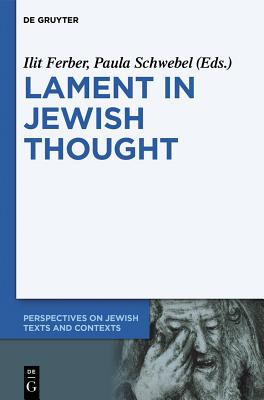 Image for Lament in Jewish Thought (Perspectives on Jewish Texts and Contexts, 2) [Hardcover] Ferber, Ilit and Schwebel, Paula