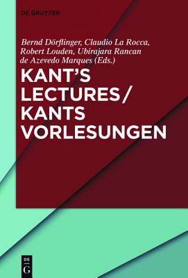 Kant's Lectures / Kants Vorlesungen (English and German Edition) [Hardcover] Bernd Drflinger; Robert Louden and Claudio La Rocca