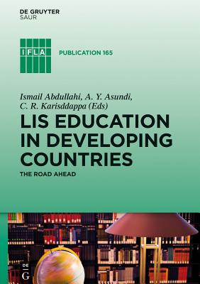 LIS Education in Developing Countries: The Road Ahead (IFLA Publications, 165)