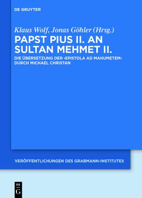 Papst Pius II an Sultan Mehmet II: Die Ubersetzung Der Epistola Ad Mahumetem Durch Michael Christan (Veroffentlichungen Des Grabmann-Institutes Zur . mittelalterlichen Theologie und Philosophie) [Hardcover] Wolf, Klaus and Gohler, Jonas