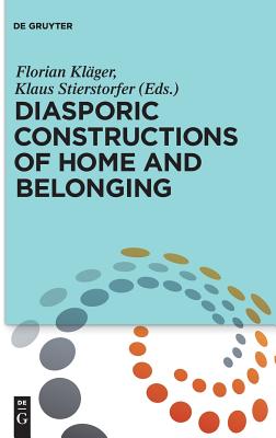 Diasporic Constructions of Home and Belonging [Hardcover] Klger, Florian and Stierstorfer, Klaus