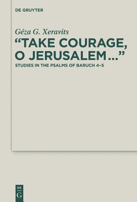 Take Courage, O Jerusalem (Deuterocanonical and Cognate Literature Studies) [Hardcover] Xeravits, Gza G.