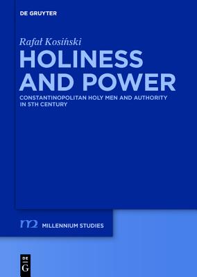 Holiness and Power (Millennium-studien Studien: zu Kultur und Geschichte des ersten Jahrtausends n. Chr. / Millennium Studies: / Studies in the Culture and History of the First Millennium C.E.) [Hardcover] Kosinski, Rafal