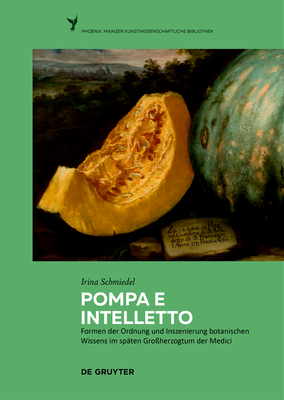 Pompa E Intelletto: Formen Der Ordnung Und Inszenierung Botanischen Wissens Im Spten Groherzogtum Der Medici (Phoenix) (German Edition) [Hardcover] Schmiedel, Irina