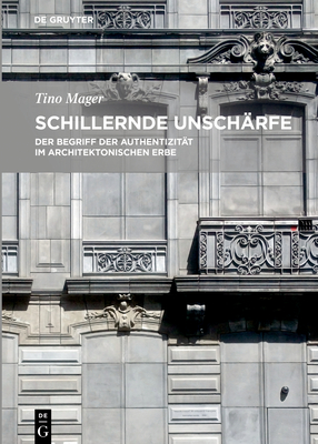 Schillernde Unschrfe: Der Begriff Der Authentizitt Im Architektonischen Erbe (German Edition) [Hardcover] Mager, Tino
