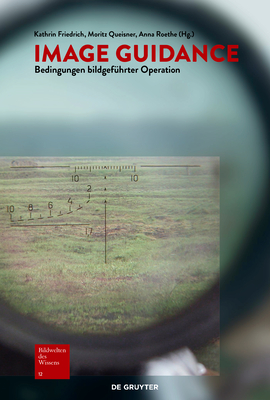 Image Guidance: Bedingungen Bildgefhrter Operation (German Edition) [Paperback] Friedrich, Kathrin; Queisner, Moritz and Roethe, Anna