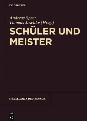 Sch ler Und Meister/ Disciples and Masters (Miscellanea Mediaevalia) (German Edition) [Hardcover] Speer, Andreas and Jeschke, Thomas