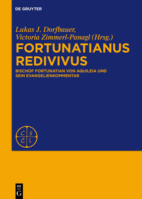 Image for Fortunatianus redivivus (Corpus Scriptorum Ecclesiasticorum Latinorum) (German Edition) [Hardcover] Dorfbauer, Lukas J.