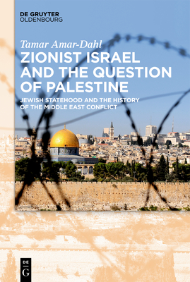 Zionist Israel and the Question of Palestine: Jewish Statehood and the History of the Middle East Conflict [Hardcover] Amar-Dahl, Tamar