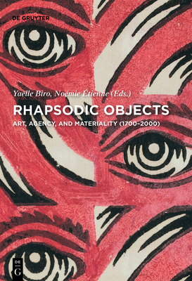 Rhapsodic Objects: Art, Agency, and Materiality (17002000) (Contact Zones, 7)