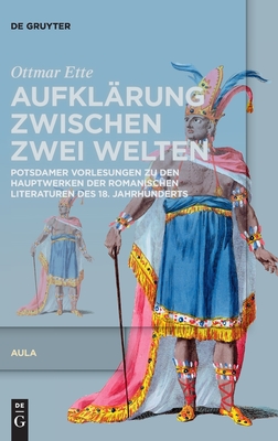 Aufklrung zwischen zwei Welten: Potsdamer Vorlesungen zu den Hauptwerken der romanischen Literaturen des 18. Jahrhunderts (German Edition)