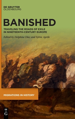 Banished: Traveling the Roads of Exile in Nineteenth-Century Europe (Issn, 1)