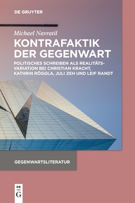 Kontrafaktik der Gegenwart: Politisches Schreiben als Realittsvariation bei Christian Kracht, Kathrin Rggla, Juli Zeh und Leif Randt (Gegenwartsliteratur) (German Edition)