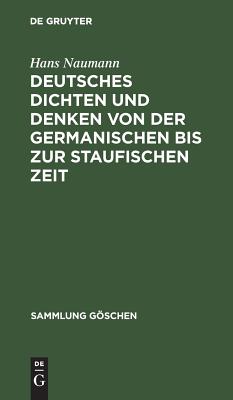 Deutsches Dichten Und Denken Von Der Germanischen Bis Zur Staufischen Zeit (Sammlung G Schen) (German Edition)