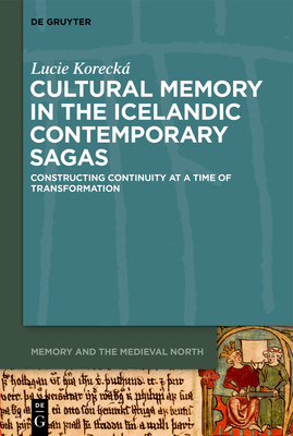 Cultural Memory in the Icelandic Contemporary Sagas: Constructing Continuity at a Time of Transformation (Memory and the Medieval North, 3)