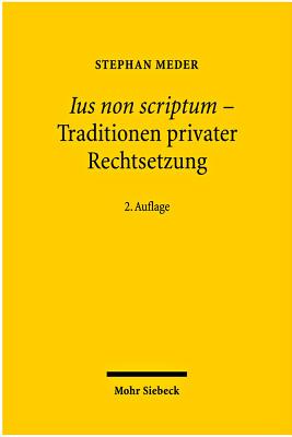 Ius Non Scriptum - Traditionen Privater Rechtsetzung (German Edition)