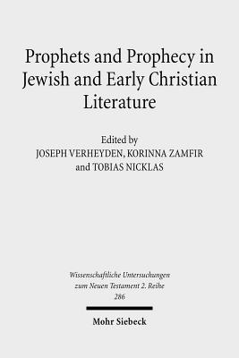 Prophets and Prophecy in Jewish and Early Christian Literature (Wissenschaftliche Untersuchungen Zum Neuen Testament 2.Reihe) [Paperback] Nicklas, Tobias; Verheyden, Joseph and Zamfir, Korinna