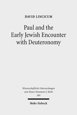 Paul and the Early Jewish Encounter with Deuteronomy (Wissenschaftliche Untersuchungen Zum Neuen Testament, 2 Reihe) [Paperback] Lincicum, David