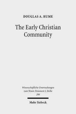 The Early Christian Community: A Narrative Analysis of Acts 2:41-47 and 4:32-35 (Wissenschaftliche Untersuchungen Zum Neuen Testament 2.Reihe) [Paperback] Hume, Douglas A
