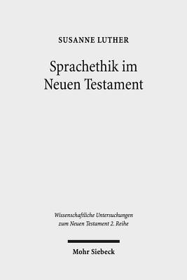 Sprachethik im Neuen Testament: 'Eine Analyse des frhchristlichen Diskurses im Matthusevangelium, im Jakobusbrief und im 1. Petrusbrief' . Zum Neuen Testament 2.Reihe) (German Edition)