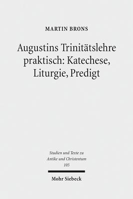 Augustins Trinitatslehre Praktisch: Ritual Und Unterweisung Auf Dem Weg Zur Taufe (Studien und Texte zu Antike und Christentum / Studies and Texts in Antiquity and Christianity) (German Edition)