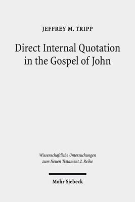 Direct Internal Quotation in the Gospel of John (Wissenschaftliche Untersuchungen Zum Neuen Testament 2.Reihe)