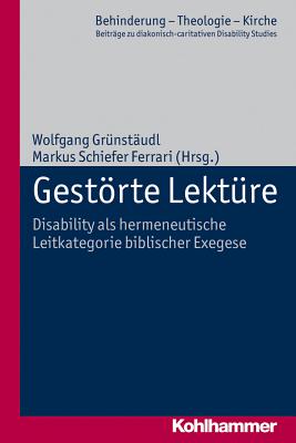 Gestrte Lektre: Disability als hermeneutische Leitkategorie biblischer Exegese (Behinderung - Theologie - Kirche) (German Edition) [Paperback] Grnstudl, Wolfgang