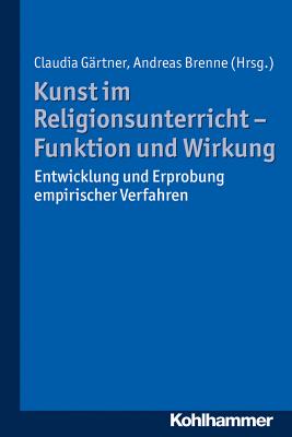Kunst im Religionsunterricht - Funktion und Wirkung: Entwicklung und Erprobung empirischer Verfahren (German Edition) [Paperback] Grtner, Claudia and Brenne, Andreas