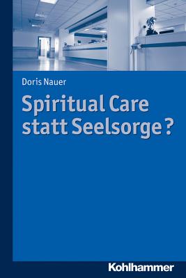 Spiritual Care statt Seelsorge (German Edition) [Paperback] Nauer, Doris