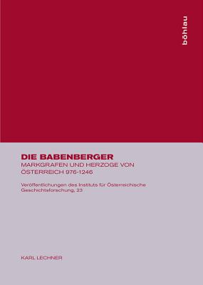 Die Babenberger: Markgrafen und Herzge von sterreich, 976-1246