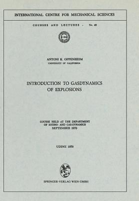 Introduction to Gasdynamics of Explosions: Course held at the Department of Hydro- and Gas-Dynamics, September 1970 (CISM International Centre for Mechanical Sciences, 48)