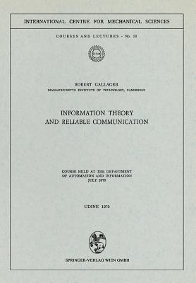Information Theory and Reliable Communication: Course held at the Department for Automation and Information July 1970 (CISM International Centre for Mechanical Sciences, 30)