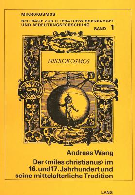 Der Miles Christianus Im 16. Und 17. Jahrhundert Und Seine Mittelalterliche Tradition Ein Beitrag Zum Verhltnis Von Sprachlicher Und Graphischer Bildlichkeit (German Edition)